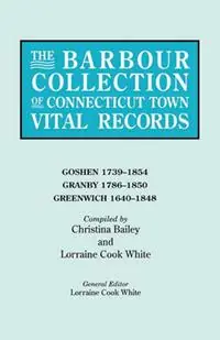Beperkt Aanbod The Barbour Collection of Connecticut Town Vital Records. Volume 14 Goshen 1739-1854, Granby 1786-1850, Greenwich 1640-1848 - Lorraine Cook White - Libro in lingua inglese - Genealogical Publishing Company -