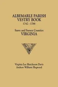 Albemarle Parish Vestry Book, 1742-1786. Surry and Sussex Counties, Virginia - Virginia Lee Hutcheson Davis - Andrew Wilburn Hogwood - Libro in lingua inglese - Genealogical Publishing Company - Bestseller