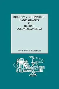 Uitverkoop Bounty and Donation Land Grants in British Colonial America - Lloyd deWitt Bockstruck - Libro in lingua inglese - Genealogical Publishing Company -