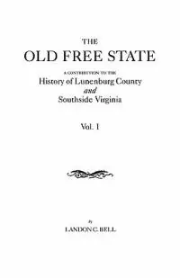 Old Free State A Contribution to the History of Lunenburg County and Southside Virginia. in Two Volumes. Volume I - Landon C Bell - Libro in lingua inglese - Genealogical Publishing Company - Laatste Versie