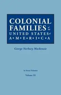 Colonial Families of the United States of America. in Seven Volumes. Volume III - George Norbury MacKenzie - Libro in lingua inglese - Genealogical Publishing Company - Uitverkoop
