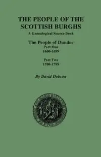 The People of the Scottish Burghs The People of Dundee Part One 1600-1699 and Part Two 1700-1799 - David Dobson - Libro in lingua inglese - Genealogical Publishing Company - Laatste Versie