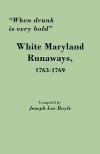 "When Drunk is Very Bold" White Maryland Runaways, 1763-1769 Express Levering