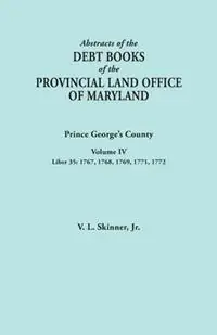 Abstracts of the Debt Books of the Provincial Land Office of Maryland Prince George‘s County, Volume IV. Liber 35 1767, 1768, 1769, 1771, 1772 - Vernon L Skinner - Libro in lingua inglese - Genealogical Publishing Company - Meest Verkocht
