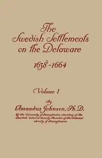 Swedish Settlements on the Delaware, 1638-1664. in Two Volumes. Volume I - Amandus Johnson - Libro in lingua inglese - Clearfield - Flitsaanbieding