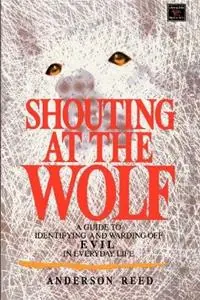 Actieprijs Shouting at the Wolf A Guide to Identifying and Warding Off Evil in Everyday Life - Anderson Reed - Carole Markin - Libro in lingua inglese - Kensington Publishing Corporation -
