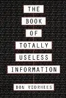 Finale Uitverkoop The Book of Totally Useless Information - Donal a Voorhees - Libro in lingua inglese - Kensington Publishing Corporation -