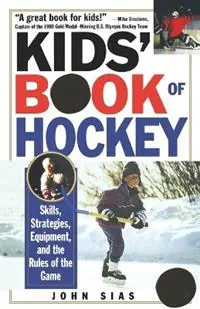Fabrieksprijs Kids‘ Book of Hockey Skills, Strategies, Equipment, and the Rules of the Game - John Sias - Libro in lingua inglese - Kensington Publishing Corporation -