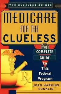 Lage Kosten Medicare for the Clueless The Complete Guide to Government Health Benefits - Joan Harkins Conklin - Libro in lingua inglese - Kensington Publishing - The clueless guides