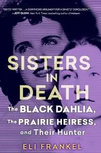 Tijdelijk Beschikbaar Sisters in Death The Black Dahlia, the Prairie Heiress, and Their Hunter - Eli Frankel - Libro in lingua inglese - Kensington Publishing -