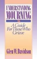 Korting Understanding Mourning A Guide for Those Who Grieve - Glen W. Davidson - Libro in lingua inglese - 1517 Media -