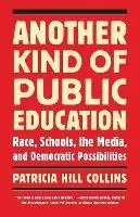 Betrouwbaar Another Kind of Public Education Race, Schools, the Media, and Democratic Possibilities - Patricia Hill Collins - Libro in lingua inglese - Beacon Press - Race, Education, and Democracy