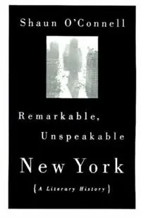 Remarkable, Unspeakable New York - Shaun O‘Connell - Libro in lingua inglese - Beacon Press - Koop Online