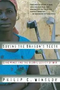 Sowing the Dragon‘s Teeth Land Mines and the Global Legacy of War - Philip C. Winslow - Libro in lingua inglese - Beacon Press - Bestseller