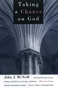 Taking a Chance on God Liberating Theology for Gays, Lesbians, and Their Lovers, Families, and Friends - John J. McNeill - Libro in lingua inglese - Beacon Press - Op = Op