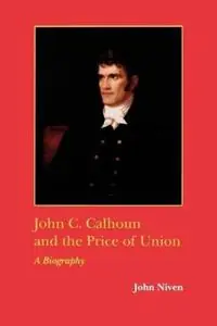 John C. Calhoun and the Price of Union A Biography - John Niven - Libro in lingua inglese - Louisiana State University Press - Southern Biography Series Shop Nu