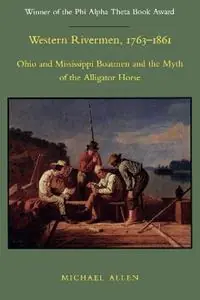 Western Rivermen, 1763-1861 Ohio and Mississippi Boatmen and the Myth of the Alligator Horse - Michael R. Allen - Libro in lingua inglese - Louisiana State University Press - Hoge Kwaliteit