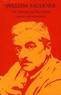 William Faulkner The Abstract and the Actual - Panthea Reid Broughton - Libro in lingua inglese - Louisiana State University Press - Tijdelijk Beschikbaar