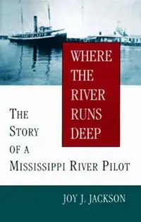 Where The River Runs Deep The Story of a Mississippi River Pilot - Libro in lingua inglese - Louisiana State University Press - Finale Uitverkoop