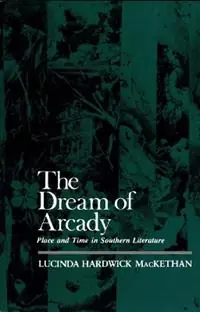 Seizoensaanbieding The Dream of Arcady Place and Time in Southern Literature - Lucinda Hardwick MacKethan - Libro in lingua inglese - Louisiana State University Press -