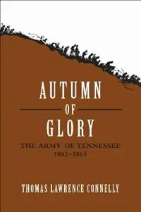 Autumn of Glory The Army of Tennessee, 1862-1865 - Thomas Lawrence Connelly - Libro in lingua inglese - Louisiana State University Press - Express Levering