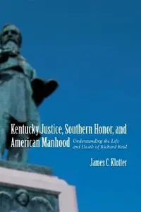 Koop Vandaag Kentucky Justice, Southern Honor, and American Manhood Understanding the Life and Death of Richard Reid - James C. Klotter - Libro in lingua inglese - Louisiana State University Press - Southern Biography Series