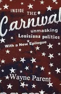Koop Vandaag Inside the Carnival Unmasking Louisiana Politics - Wayne Parent - Libro in lingua inglese - Louisiana State University Press -