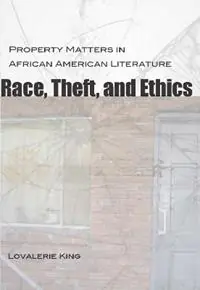 Race, Theft, and Ethics Property Matters in African American Literature - Lovalerie King - Libro in lingua inglese - Louisiana State University Press - Southern Literary Studies Favoriet