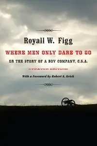 Betaalbaar Where Men Only Dare to Go Or the Story of a Boy Company, C.S.A. - Royall W. Figg - Robert K. Krick - Libro in lingua inglese - Louisiana State University Press -