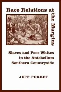 Weekendaanbieding Race Relations at the Margins Slaves and Poor Whites in the Antebellum Southern Countryside - Jeff Forret - Libro in lingua inglese - Louisiana State University Press -