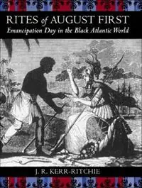 Rites of August First Emancipation Day in the Black Atlantic World - Jeffrey R. Kerr-Ritchie - Libro in lingua inglese - Louisiana State University Press - Antislavery, Abolition, and the Atlantic World Direct Beschikbaar