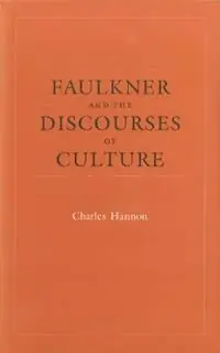 Faulkner and the Discourses of Culture - Charles Hannon - Libro in lingua inglese - Louisiana State University Press - Southern Literary Studies Alleen Vandaag