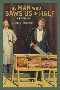 Premium The Man Who Saws Us in Half Poems - Ron Houchin - Libro in lingua inglese - Louisiana State University Press - Southern Messenger Poets