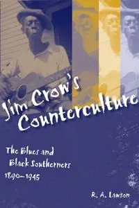 Jim Crow‘s Counterculture The Blues and Black Southerners, 1890-1945 - R. A. Lawson - Libro in lingua inglese - Louisiana State University Press - Making the Modern South Op = Op