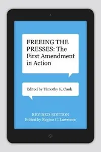 Freeing the Presses The First Amendment in Action - Timothy E. Cook - Regina G. Lawrence - Libro in lingua inglese - Louisiana State University Press - Media and Public Affairs Shop Nu