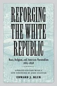 Koop Vandaag Reforging the White Republic Race, Religion, and American Nationalism, 1865-1898 - Edward J. Blum - John Stauffer - Libro in lingua inglese - Louisiana State University Press - Conflicting Worlds New Dimensions of the American Civil War
