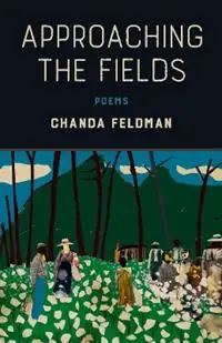 Approaching the Fields Poems - Chanda Feldman - Libro in lingua inglese - Louisiana State University Press - Favoriet