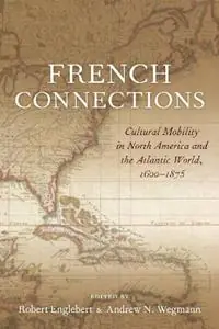 French Connections Cultural Mobility in North America and the Atlantic World, 1600-1875 - Andrew N. Wegmann - Robert Englebert - Libro in lingua inglese - Louisiana State University Press - Meest Verkocht
