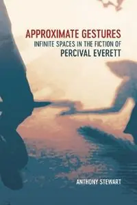 Approximate Gestures Infinite Spaces in the Fiction of Percival Everett - Anthony Stewart - Libro in lingua inglese - Louisiana State University Press - Goedkoop
