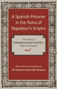 A Spanish Prisoner in the Ruins of Napoleon‘s Empire The Diary of Fernando Blanco White‘s Flight to Freedom - Libro in lingua inglese - Louisiana State University Press - Koop Vandaag