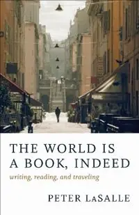 The World Is a Book, Indeed Writing, Reading, and Traveling - Peter LaSalle - Libro in lingua inglese - Louisiana State University Press - Koop Vandaag
