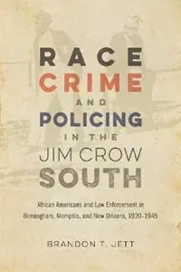 Snelle Levering Race, Crime, and Policing in the Jim Crow South African Americans and Law Enforcement in Birmingham, Memphis, and New Orleans, 1920-1945 - Brandon T. Jett - Libro in lingua inglese - Louisiana State University Press - Making the Modern South