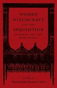 Alleen Vandaag Women, Witchcraft, and the Inquisition in Spain and the New World - María Jesús Zamora Calvo - Libro in lingua inglese - Louisiana State University Press - New Hispanisms