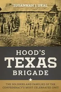 Gereduceerde Prijs Hood‘s Texas Brigade The Soldiers and Families of the Confederacy‘s Most Celebrated Unit - Susannah J. Ural - Libro in lingua inglese - Louisiana State University Press - Conflicting Worlds New Dimensions of the American Civil War