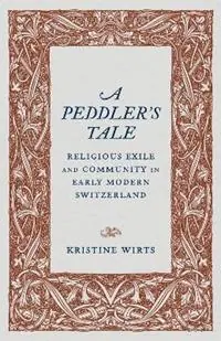 Finale Uitverkoop A Peddler‘s Tale Religious Exile and Community in Early Modern Switzerland - Kristine Wirts - Libro in lingua inglese - Louisiana State University Press -
