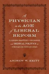 A Physician in the Age of Liberal Reform Ildefonso Martínez y Fernández and Medical Politics in Nineteenth-Century Spain - Andrew W. Keitt - Libro in lingua inglese - Louisiana State University Press - New Hispanisms Cultural and Literary Studies Koop Vandaag