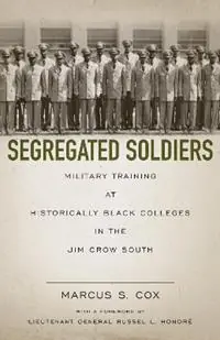 Segregated Soldiers Military Training at Historically Black Colleges in the Jim Crow South - Marcus S. Cox - Russel Honore - Libro in lingua inglese - Louisiana State University Press - Op = Op