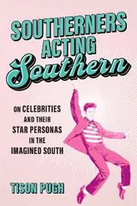 Southerners Acting Southern On Celebrities and Their Star Personas in the Imagined South - Tison Pugh - Libro in lingua inglese - LSU Press - Southern Literary Studies Hete Deal
