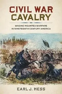 Civil War Cavalry Waging Mounted Warfare in Nineteenth-Century America - Earl J. Hess - Libro in lingua inglese - Louisiana State University Press - Betaalbaar