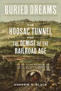 Seizoensaanbieding Buried Dreams The Hoosac Tunnel and the Demise of the Railroad Age - Andrew R Black - Libro in lingua inglese - LSU Press -